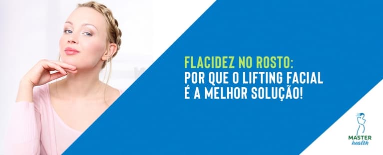 Flacidez no rosto: por que o lifting facial é a melhor solução!
