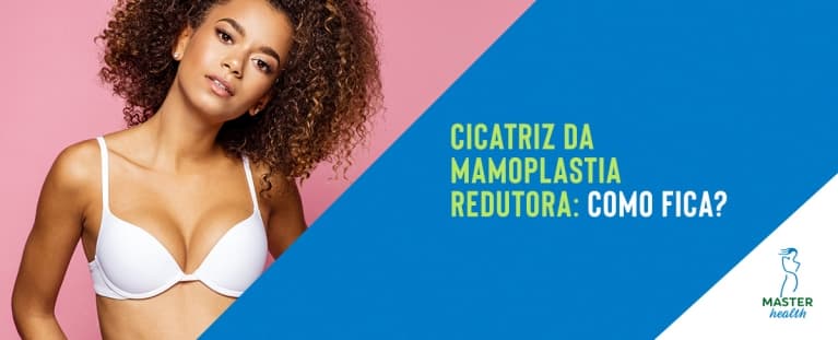 Como fica a cicatriz da mamoplastia redutora?