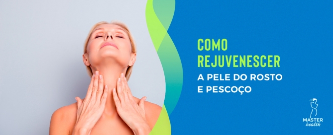 Como rejuvenescer a pele do rosto e pescoço?