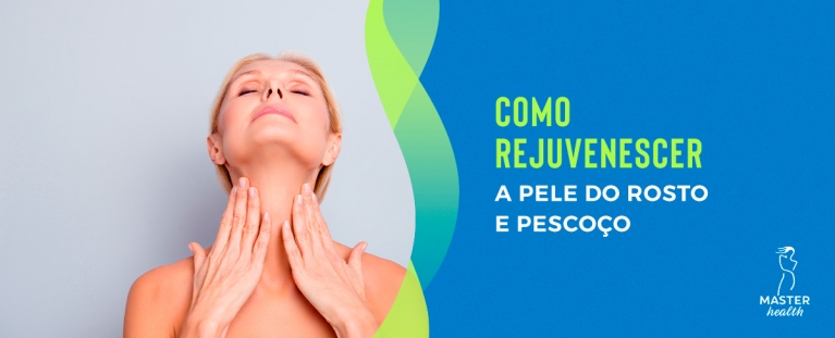Como rejuvenescer a pele do rosto e pescoço?