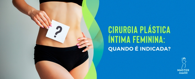Cirurgia plástica íntima feminina: quando é indicada?